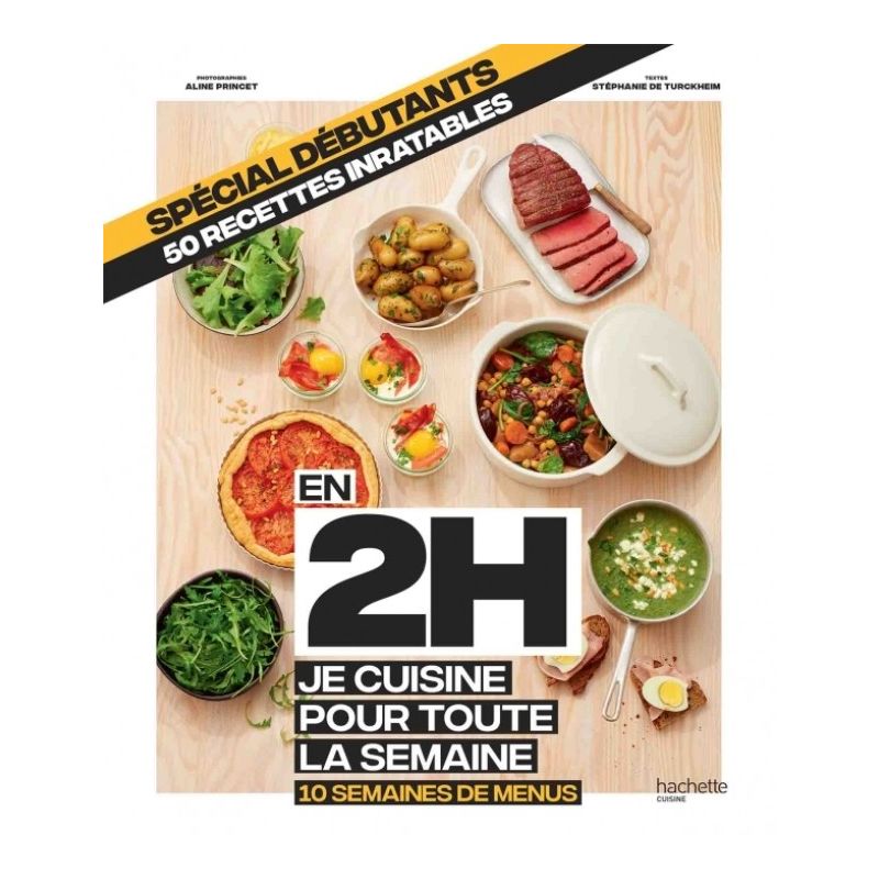 En 2h je cuisine pour toute la semaine - Spécial débutants - Stéphanie de Turckheim - Hachette Pratique