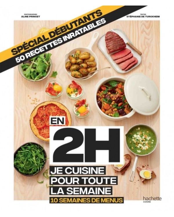 En 2h je cuisine pour toute la semaine - Spécial débutants - Stéphanie de Turckheim - Hachette Pratique