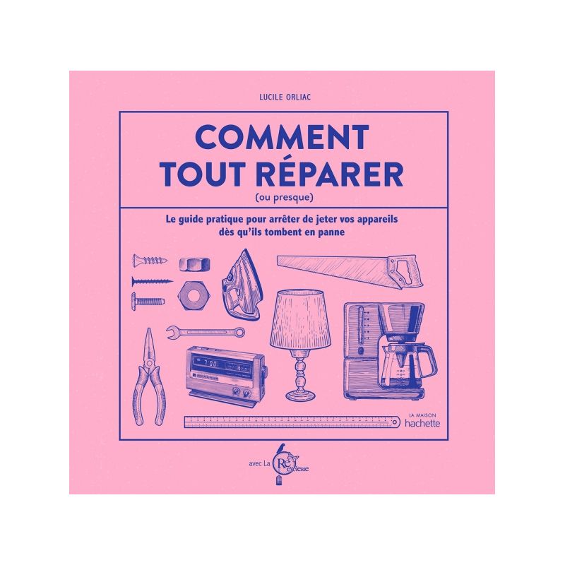 Comment tout réparer (ou presque) - Lucile Orliac - Hachette