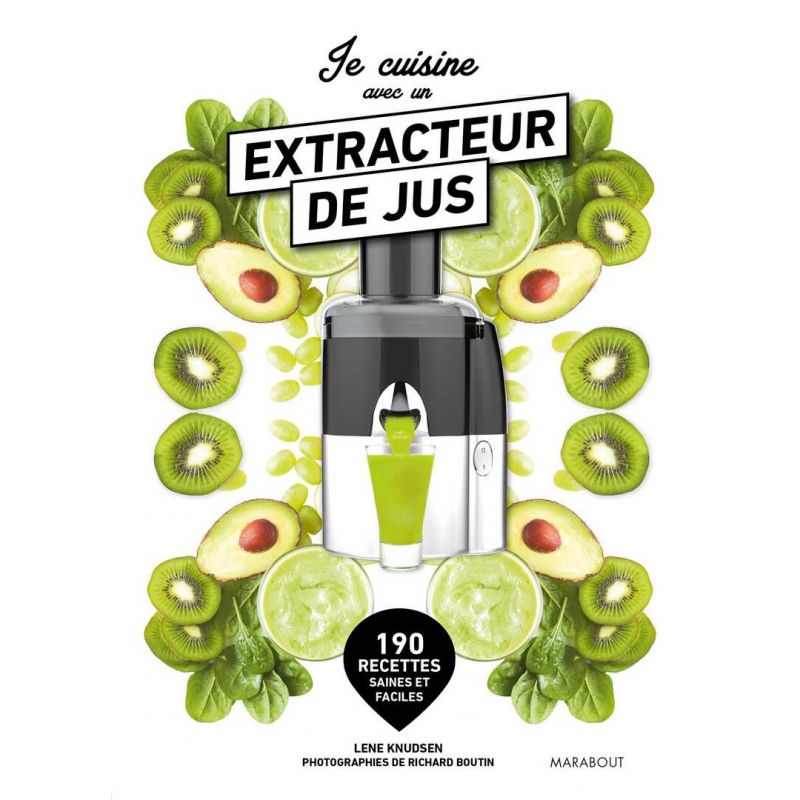 Je cuisine avec un extracteur de jus - Lene Knudsen - Marabout