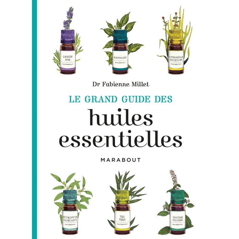 Le Grand Guide des Huiles Essentielles - Dr Fabienne Millet - Marabout