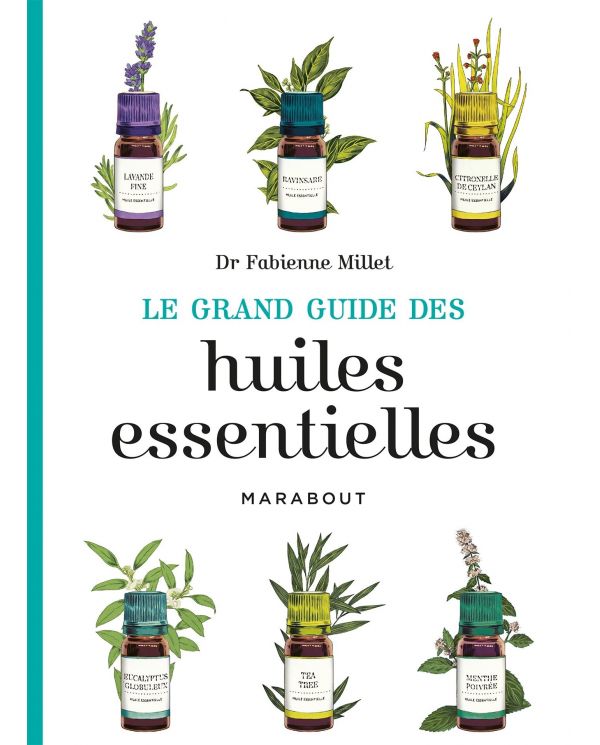 Le Grand Guide des Huiles Essentielles - Dr Fabienne Millet - Marabout