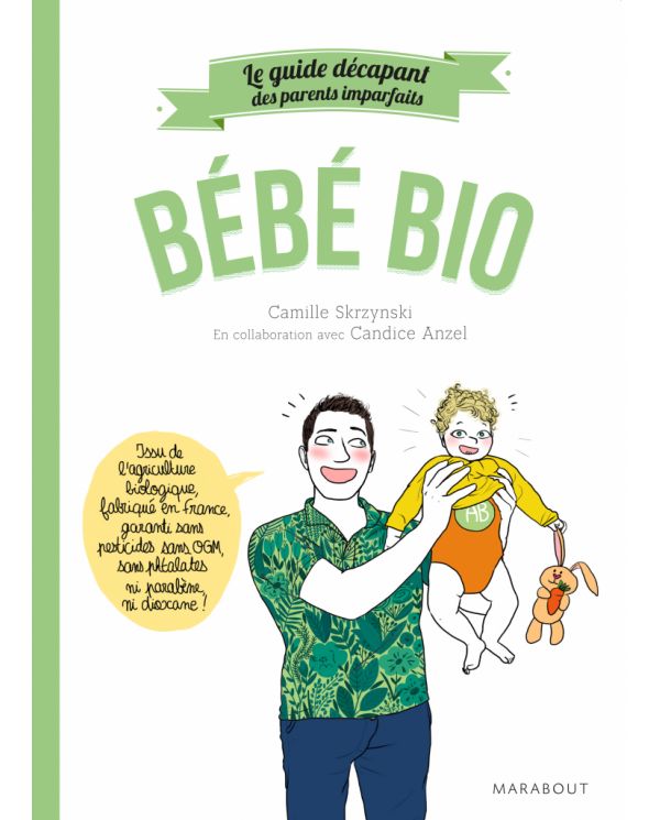 Bébé Bio - Le Guide décapant des Parents Imparfaits - Camille Skrzynski - Marabout Marabout - 1