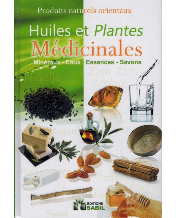 Huiles et Plantes Médicinales : Minéraux - Eaux - Essences - Savons - Editions Sabil