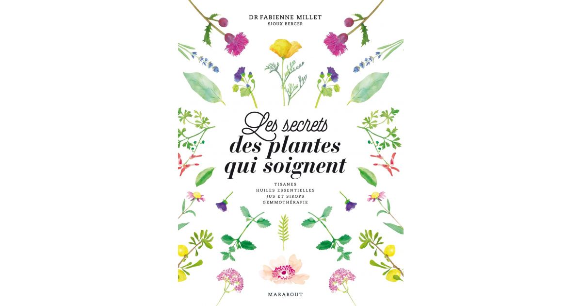 Les Secrets Des Plantes Qui Soignent - Dr Fabienne Millet Et Sioux ...